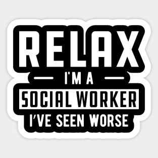 Social Worker - Relax I'm a social worker I've seen worse Sticker